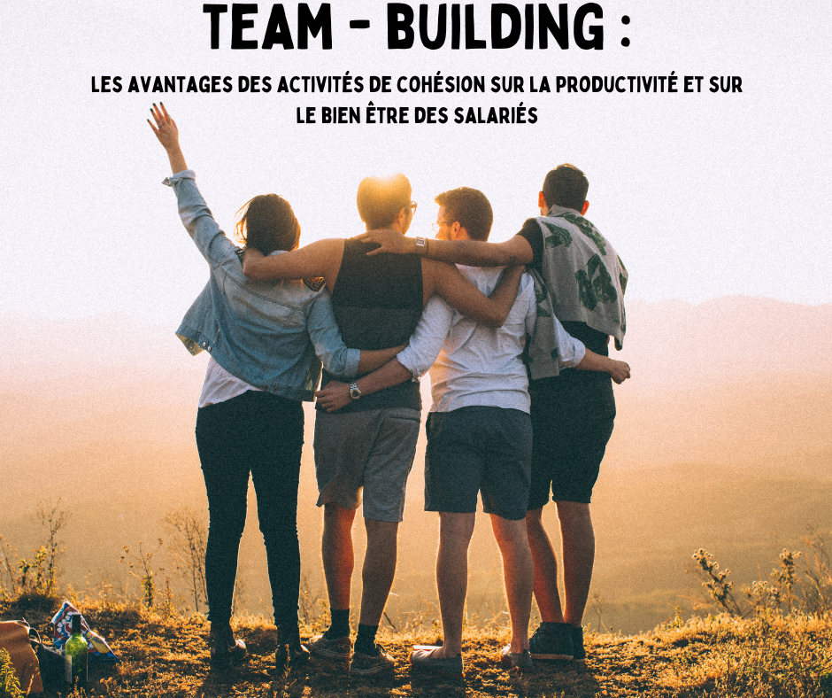 Team-building en entreprise : les avantages des activités de cohésion sur la productivité et sur le bien être des salariés