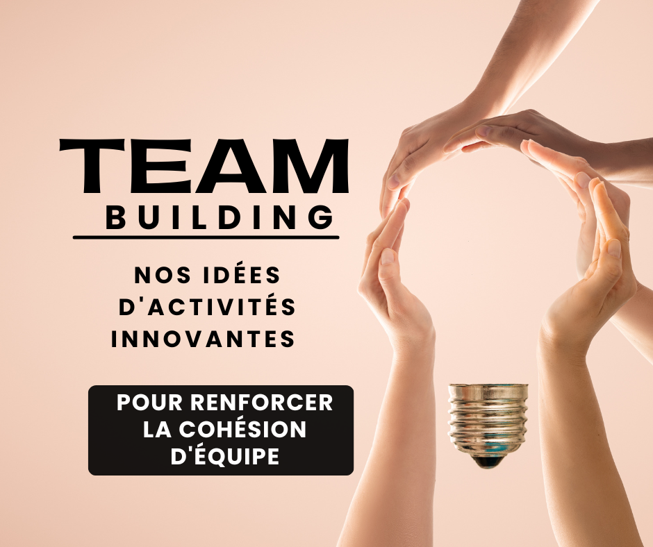 Team-building : Nos idées d'activités innovantes pour renforcer la cohésion d'équipe