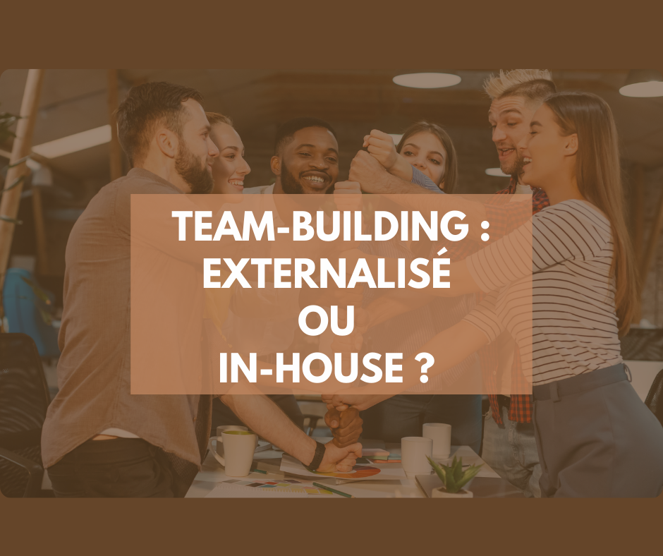 Team-building : externalisé ou In-house ? Comment choisir la meilleure option pour votre équipe ?