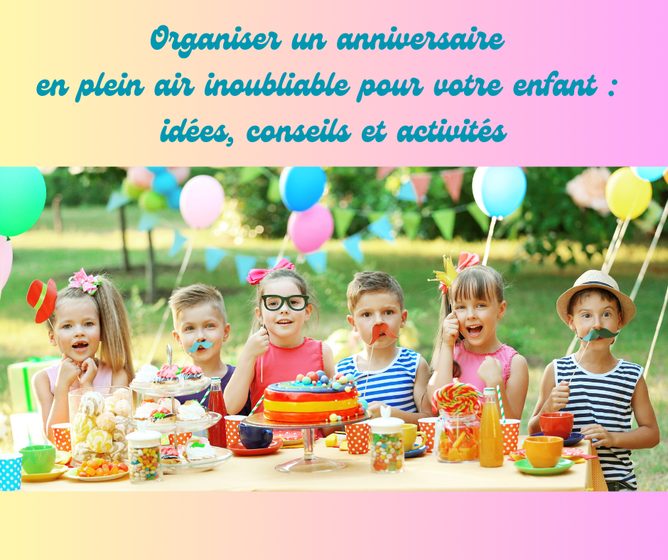 Organiser un anniversaire en plein air inoubliable pour votre enfant : idées, conseils et activités
